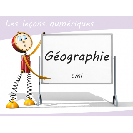 Les Leçons Numériques de Géographie • CM1 Les Leçons Numériques de Géographie • CM1