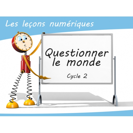 Les Leçons Numériques Questionner le monde • Cycle 2 Les Leçons Numériques Questionner le monde • Cycle 2