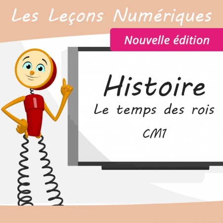 Les Leçons Numériques d'Histoire • Le temps des rois • Nouvelle édition Les Leçons Numériques d'Histoire • Le temps des rois • Nouvelle édition