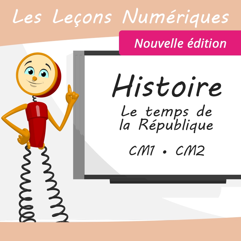 Les Leçons Numériques d'Histoire • Le temps de la République • Nouvelle édition Les Leçons Numériques d'Histoire • Le temps de la République • Nouvelle édition